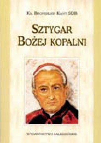 Sztygar Bożej kopalni. Obrazki z życia Ks. Kardynała Augusta Hlonda - Bronisław Kant