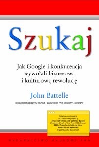 Szukaj. Jak Google i konkurencja wywołali biznesową i kulturową rewolucję - John Battelle