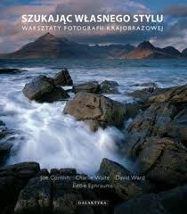 Szukając własnego stylu. Warsztaty fotografii krajobrazowej - Charlie Waite