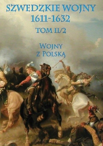 Szwedzkie wojny 1611-1632 Tom II cz. 2 Wojny z Polską - Szwedzki Sztab Generalny