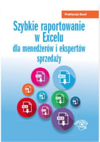 Szybkie raportowanie w Excelu. dla menedżerów i ekspertów sprzedaży - Wojciech Próchnicki