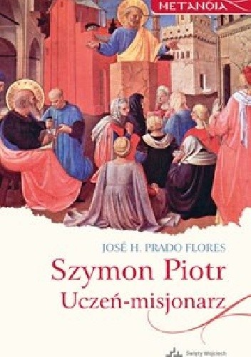 Szymon Piotr. Uczeń-misjonarz - Jose H. Prado Flores