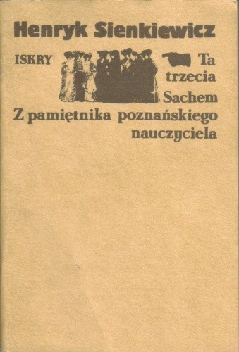 Ta trzecia. Sachem. Z pamiętnika poznańskiego nauczyciela - Henryk Sienkiewicz