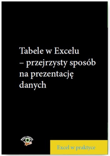 Tabele w Excelu - przejrzysty sposób na prezentację danych - Wojciech Próchnicki