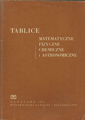 Tablice Matematyczne, fizyczne, chemiczne i astronomiczne - praca zbiorowa
