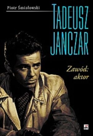 Tadeusz Janczar -Zawód: aktor - Piotr Śmiałowski
