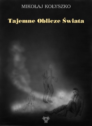 Tajemne Oblicze Świata - Mikołaj Kołyszko