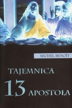Tajemnica 13 apostoła - Michael Benoit