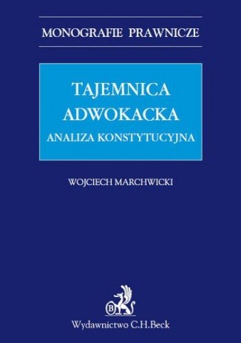 Tajemnica adwokacka. Analiza konstytucyjna - Marchwicki Wojciech