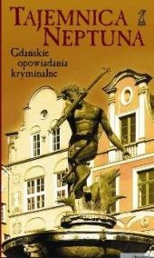 Tajemnica Neptuna. Gdańskie opowiadania kryminalne - Dariusz Rekosz