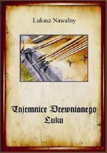 Tajemnice drewnianego łuku - Łukasz Nawalny