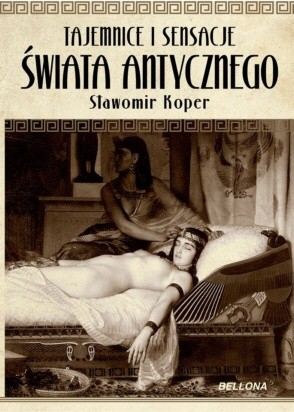 Tajemnice i sensacje świata antycznego - Sławomir Koper