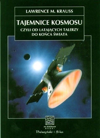 Tajemnice kosmosu czyli od latających talerzy do końca świata - Lawrence M. Krauss