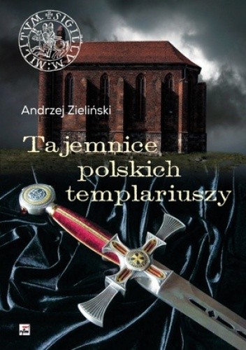 Tajemnice polskich templariuszy - Andrzej Zieliński