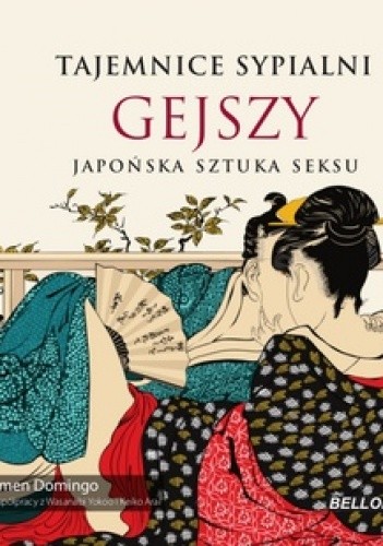 Tajemnice sypialni gejszy : japońska sztuka seksu - Carmen Domingo