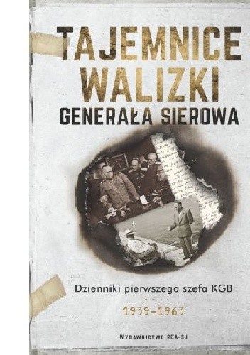 Tajemnice walizki generała Sierowa : dzienniki pierwszego szefa KGB 1939-1963 - Iwan Sierow