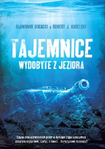 Tajemnice wydobyte z jeziora - Robert J. Kudelski