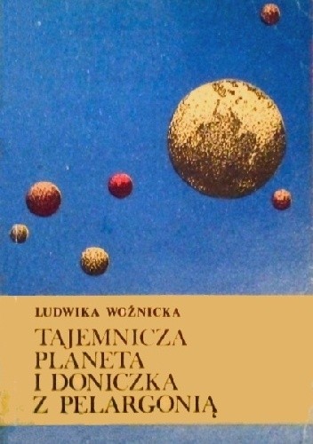 Tajemnicza planeta i doniczka z pelargonią - Ludwika Woźnicka