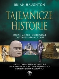 Tajemnicze historie. Ludzie, miejsca i osobliwości zasypane piaskami czasu - Brian Haughton
