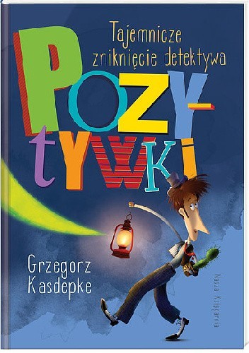 Tajemnicze zniknięcie detektywa Pozytywki - Grzegorz Kasdepke