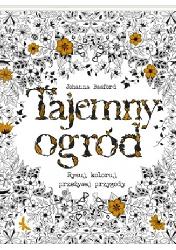 Tajemny ogród. Rysuj, koloruj, przeżywaj przygody - Johanna Basford