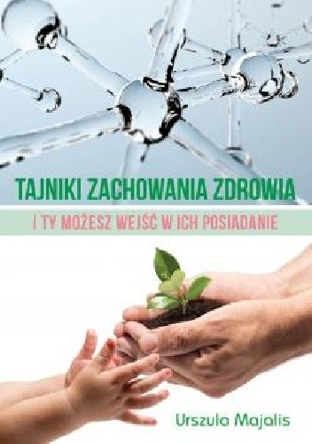 Tajniki zachowania zdrowia. I Ty możesz wejść w ich posiadanie - Urszula Majalis