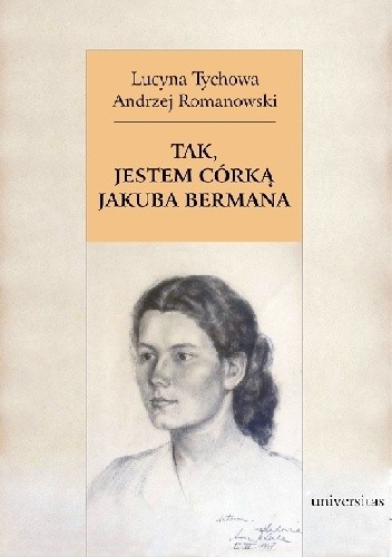 Tak, jestem córką Jakuba Bermana. Z Lucyną Tychową rozmawia Andrzej Romanowski - Andrzej Romanowski
