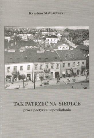 Tak patrzeć na Siedlce - Krystian Matuszewski