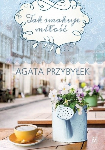Tak smakuje miłość - Agata Przybyłek