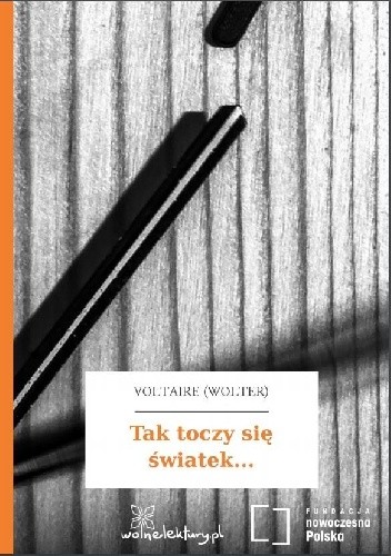 Tak toczy się światek... - Voltaire