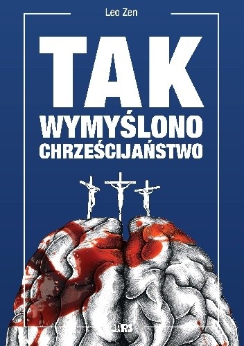 Tak wymyślono chrześcijaństwo - Leo Zen