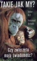 Takie jak my? Czy zwierzęta mają świadomość? - Volker Arzt