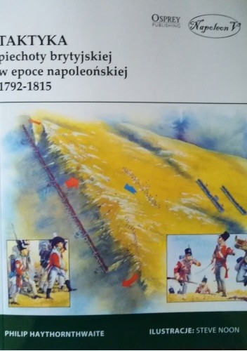 Taktyka piechoty brytyjskiej w epoce napoleońskiej 1792-1815 - Philip Haythornthwaite