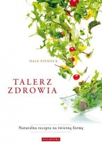 Talerz zdrowia. Naturalna recepta na świetną formę - Dale Pinnock