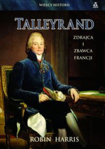 Talleyrand. Zdrajca i zbawca Francji - Robin Harris