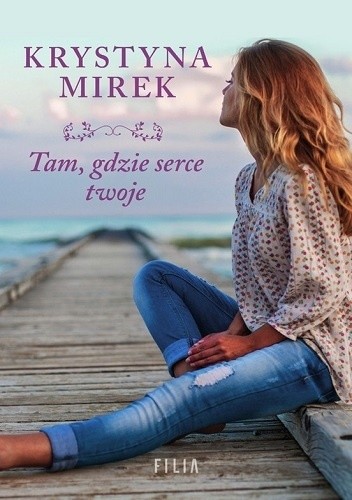 Tam, gdzie serce twoje - Krystyna Mirek