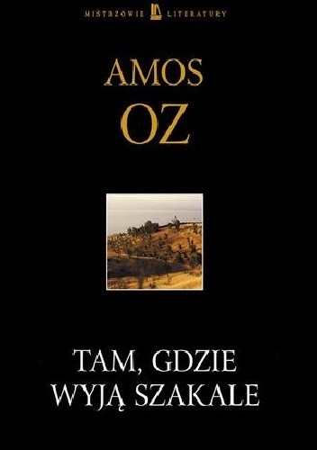 Tam, gdzie wyją szakale - Amos Oz