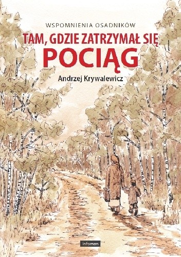 Tam, gdzie zatrzymał się pociąg - Andrzej Krywalewicz