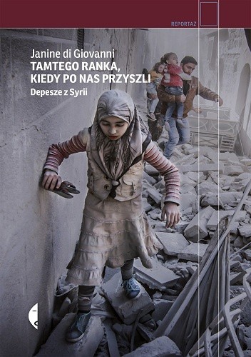 Tamtego ranka, kiedy po nas przyszli. Depesze z Syrii - Janine di Giovanni