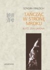 Tańcząc w stronę mroku. Buto, zen i Japonia - Sondra Fraleigh