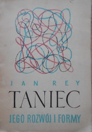 Taniec, jego rozwój i formy - Jan Rey