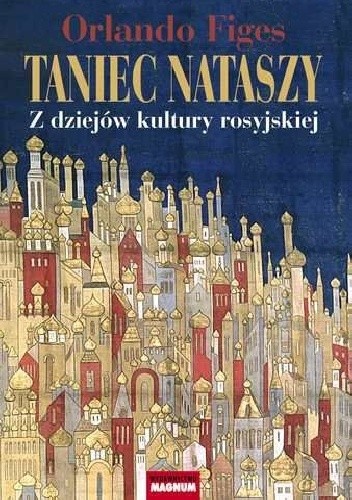 Taniec Nataszy. Z dziejów kultury rosyjskiej - Orlando Figes