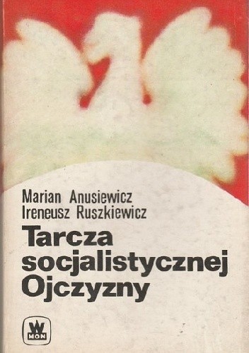 Tarcza socjalistycznej Ojczyzny - Ireneusz Ruszkiewicz