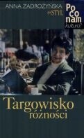 Targowisko różności. Spojrzenie na kulturę współczesną - Anna Zadrożyńska