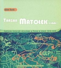 Tarzan, Matołek i inni : cykliczne historyjki obrazkowe w Polsce w latach 1919-1939 - Adam Rusek
