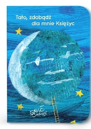 Tato, zdobądź dla mnie księżyc - Eric Carle