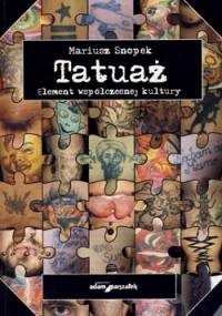 Tatuaż. Element współczesnej kultury - Mariusz Snopek