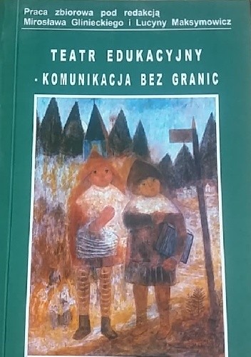 Teatr edukacyjny – komunikacja bez granic - praca zbiorowa