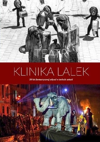 Teatr Klinika Lalek. 30 lat niezwykłej odysei w świecie sztuki - Ola Synowiec