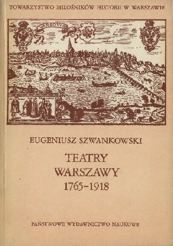 Teatry Warszawy 1765-1918 - Eugeniusz Szwankowski